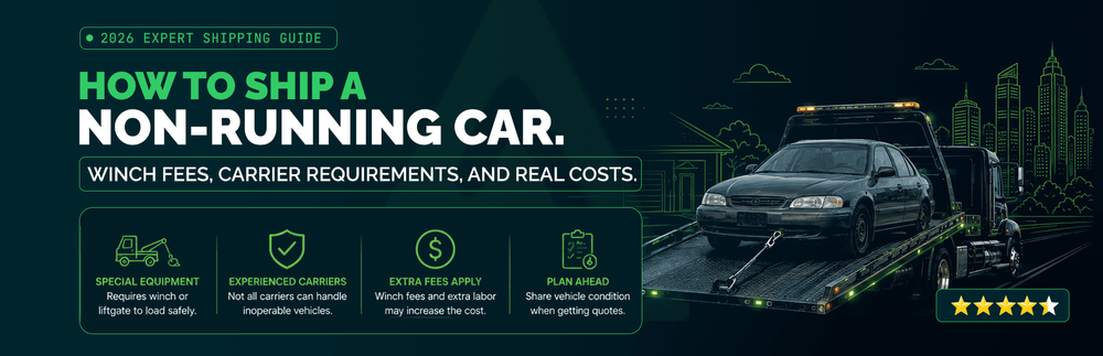 Non-Running Car Shipping Fees in 2026: Winch Costs, Carrier Rules, and the True Price of Moving a Dead Car